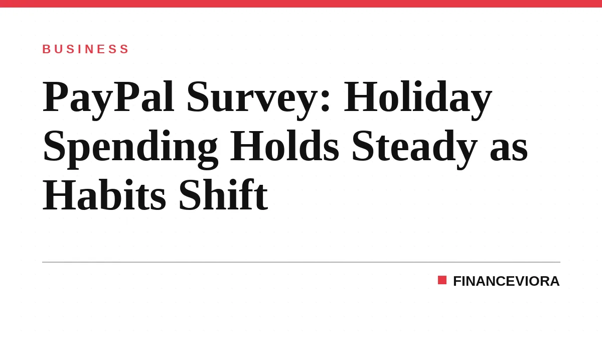 PayPal Survey: Holiday Spending Holds Steady as Habits Shift