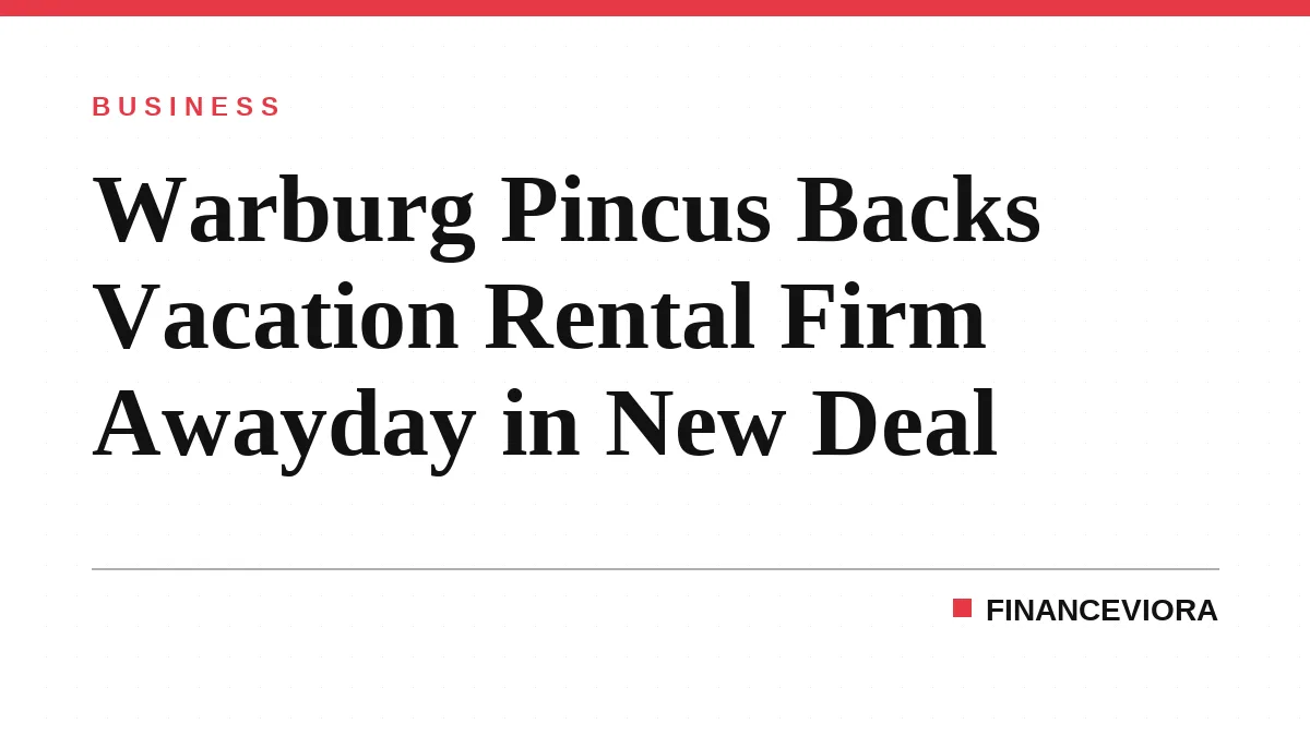 Warburg Pincus Backs Vacation Rental Firm Awayday in New Deal