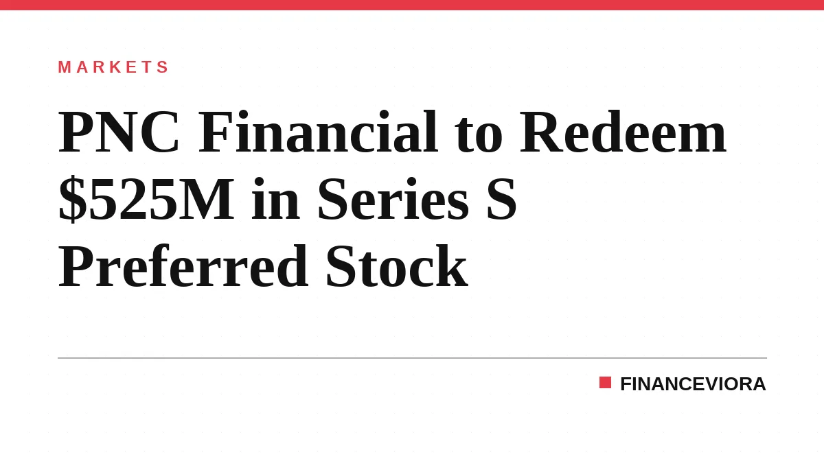 PNC Financial to Redeem $525M in Series S Preferred Stock
