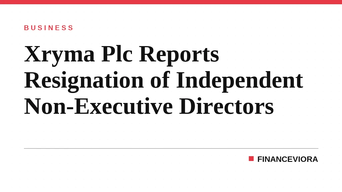 Xryma Plc Reports Resignation of Independent Non-Executive Directors