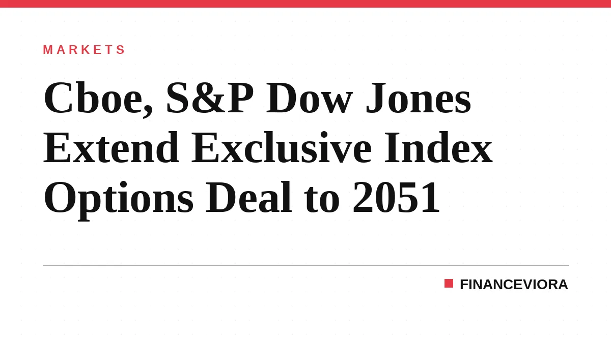 Cboe, S&P Dow Jones Extend Exclusive Index Options Deal to 2051