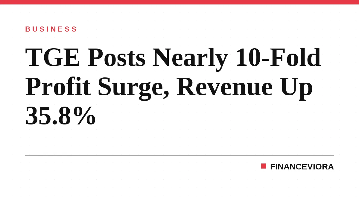 TGE Posts Nearly 10-Fold Profit Surge, Revenue Up 35.8%