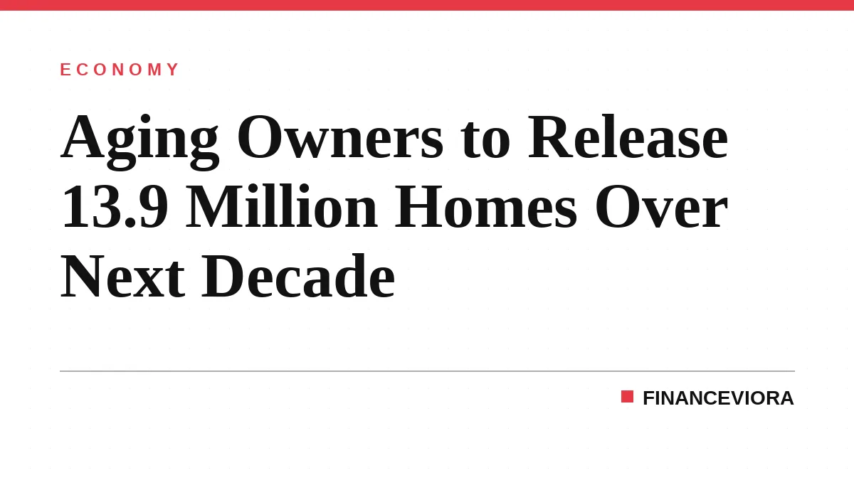 Aging Owners to Release 13.9 Million Homes Over Next Decade