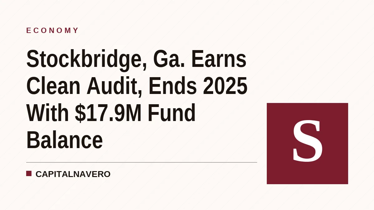 Stockbridge, Ga. Earns Clean Audit, Ends 2025 With $17.9M Fund Balance
