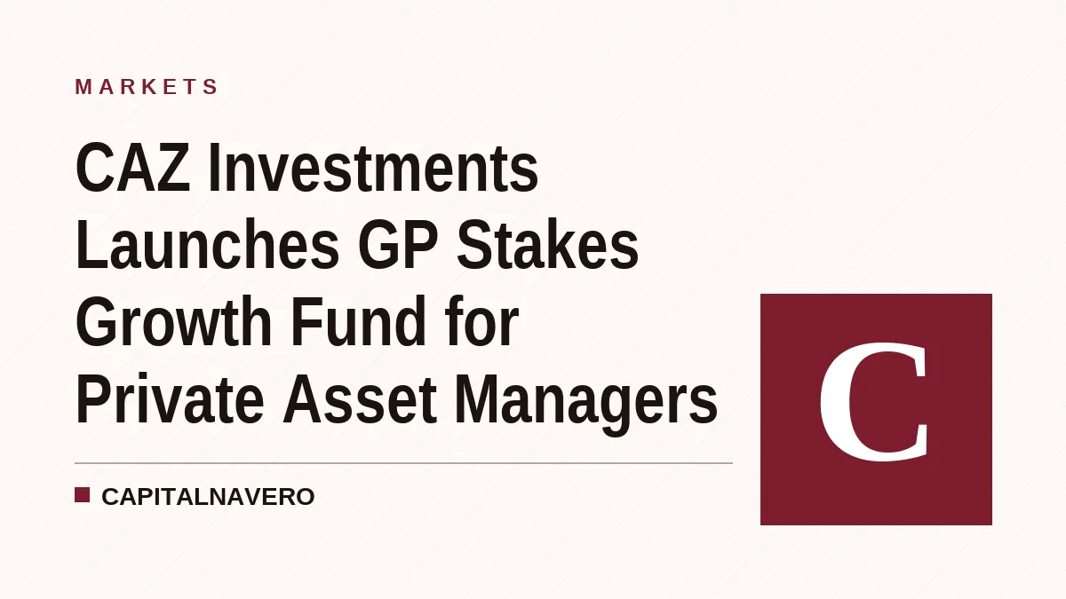 CAZ Investments Launches GP Stakes Growth Fund for Private Asset Managers