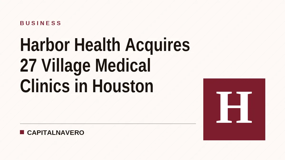 Harbor Health Acquires 27 Village Medical Clinics in Houston