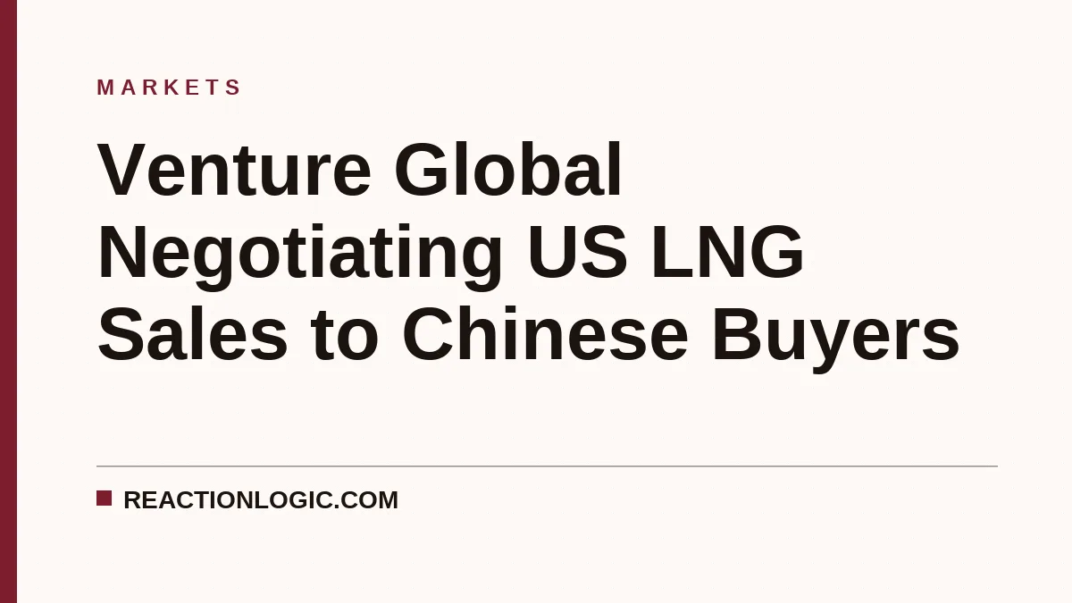 Venture Global Negotiating US LNG Sales to Chinese Buyers