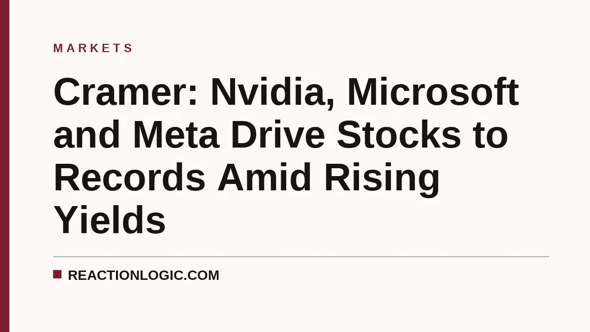 Cramer: Nvidia, Microsoft and Meta Drive Stocks to Records Amid Rising Yields