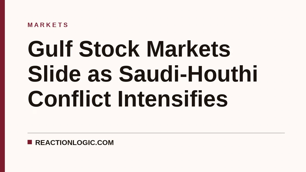 Gulf Stock Markets Slide as Saudi-Houthi Conflict Intensifies