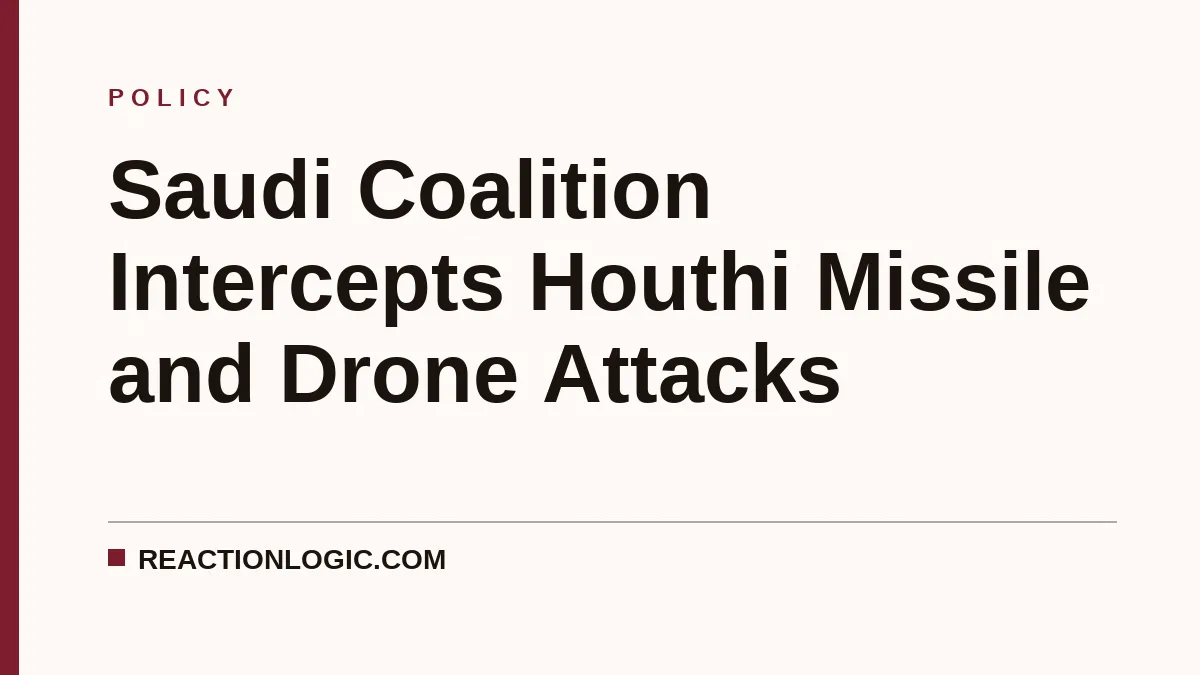 Saudi Coalition Intercepts Houthi Missile and Drone Attacks
