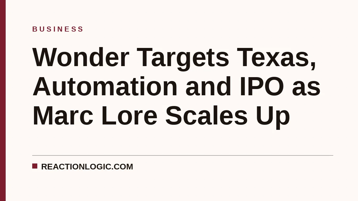 Wonder Targets Texas, Automation and IPO as Marc Lore Scales Up