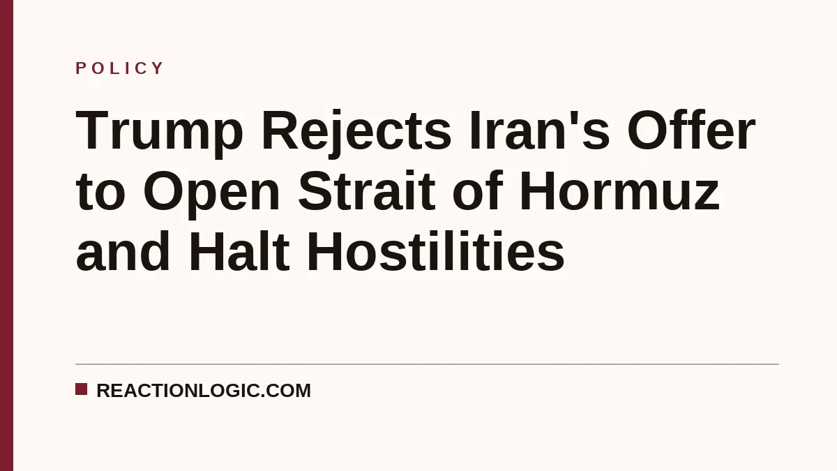 Trump Rejects Iran's Offer to Open Strait of Hormuz and Halt Hostilities