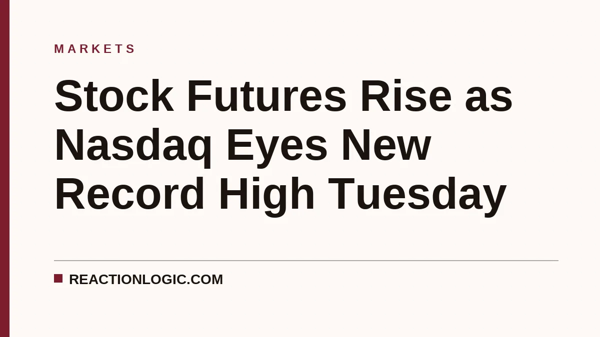 Stock Futures Rise as Nasdaq Eyes New Record High Tuesday