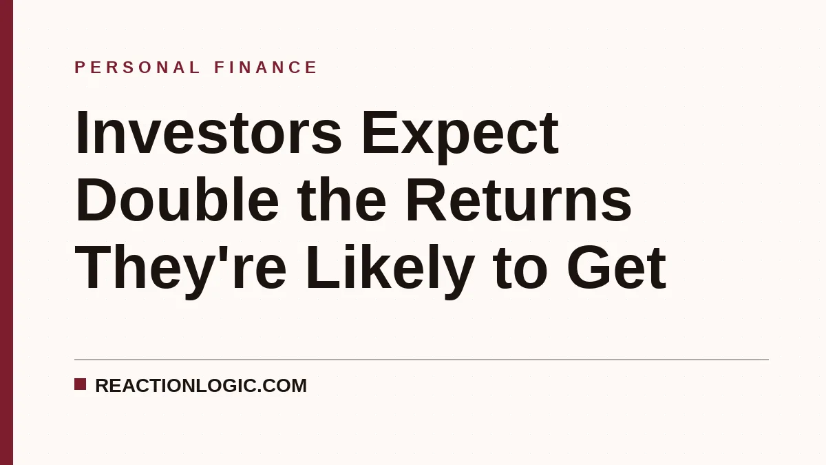 Investors Expect Double the Returns They're Likely to Get