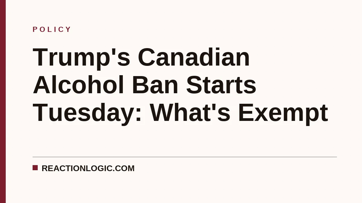 Trump's Canadian Alcohol Ban Starts Tuesday: What's Exempt