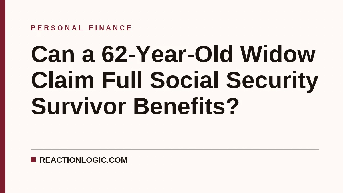 Can a 62-Year-Old Widow Claim Full Social Security Survivor Benefits?