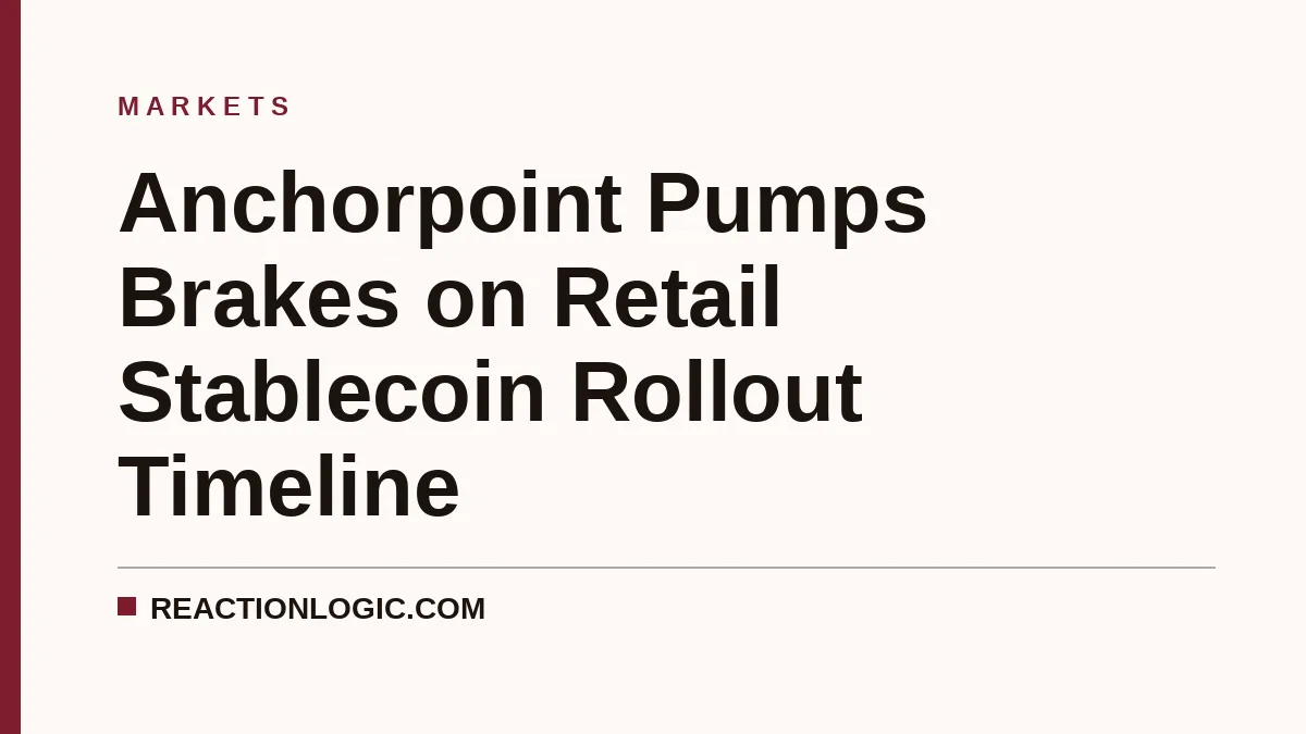 Anchorpoint Pumps Brakes on Retail Stablecoin Rollout Timeline