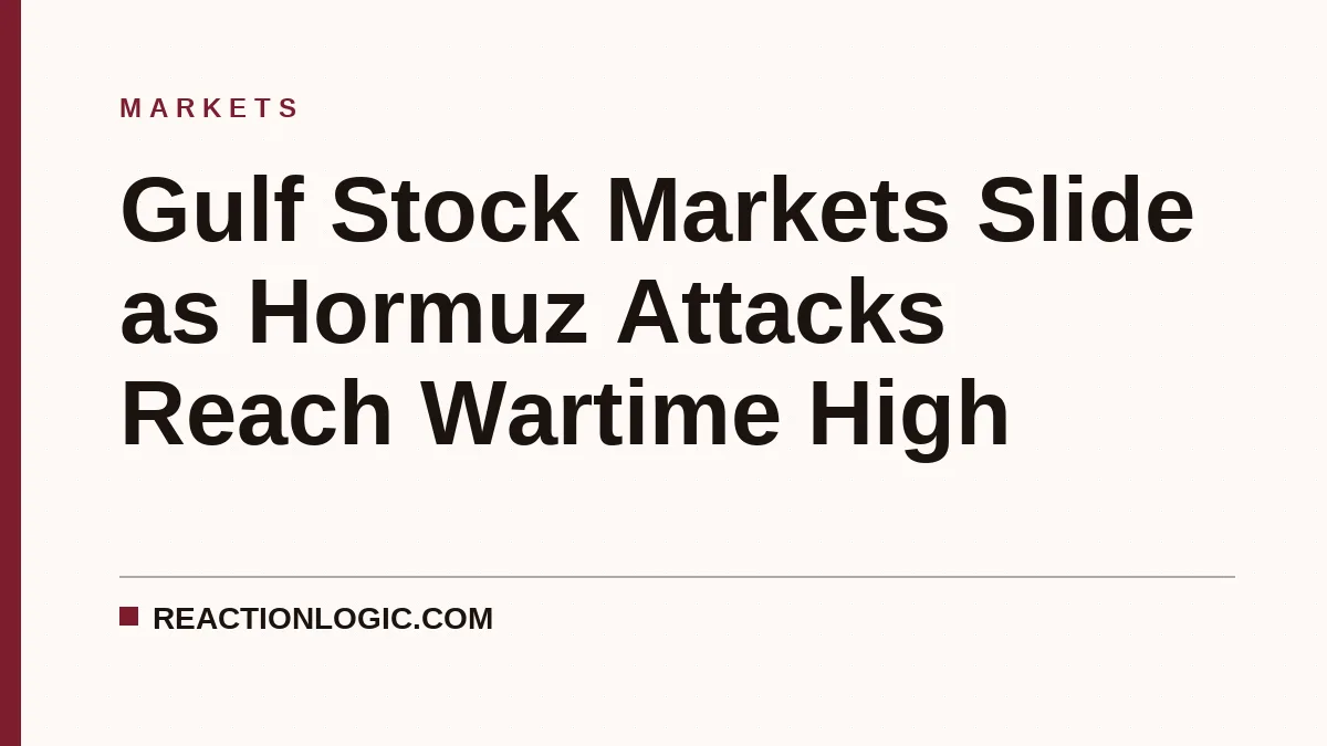 Gulf Stock Markets Slide as Hormuz Attacks Reach Wartime High