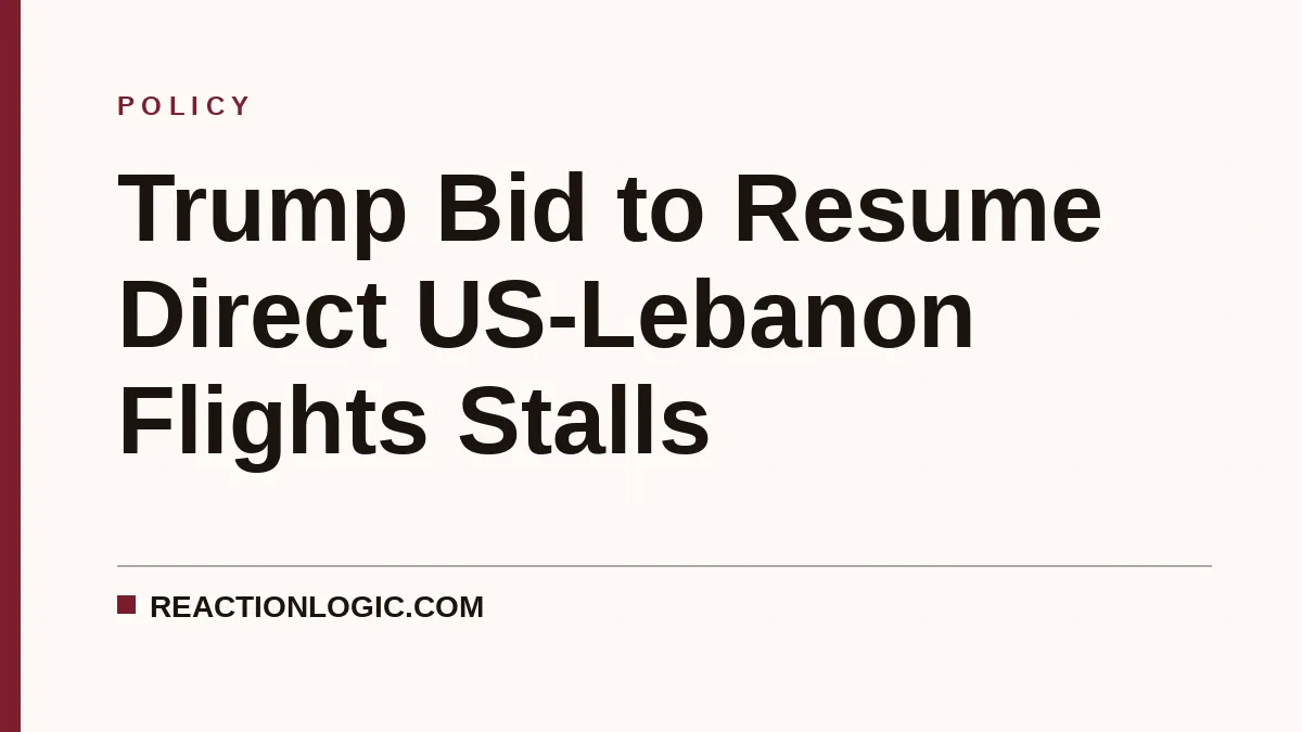 Trump Bid to Resume Direct US-Lebanon Flights Stalls