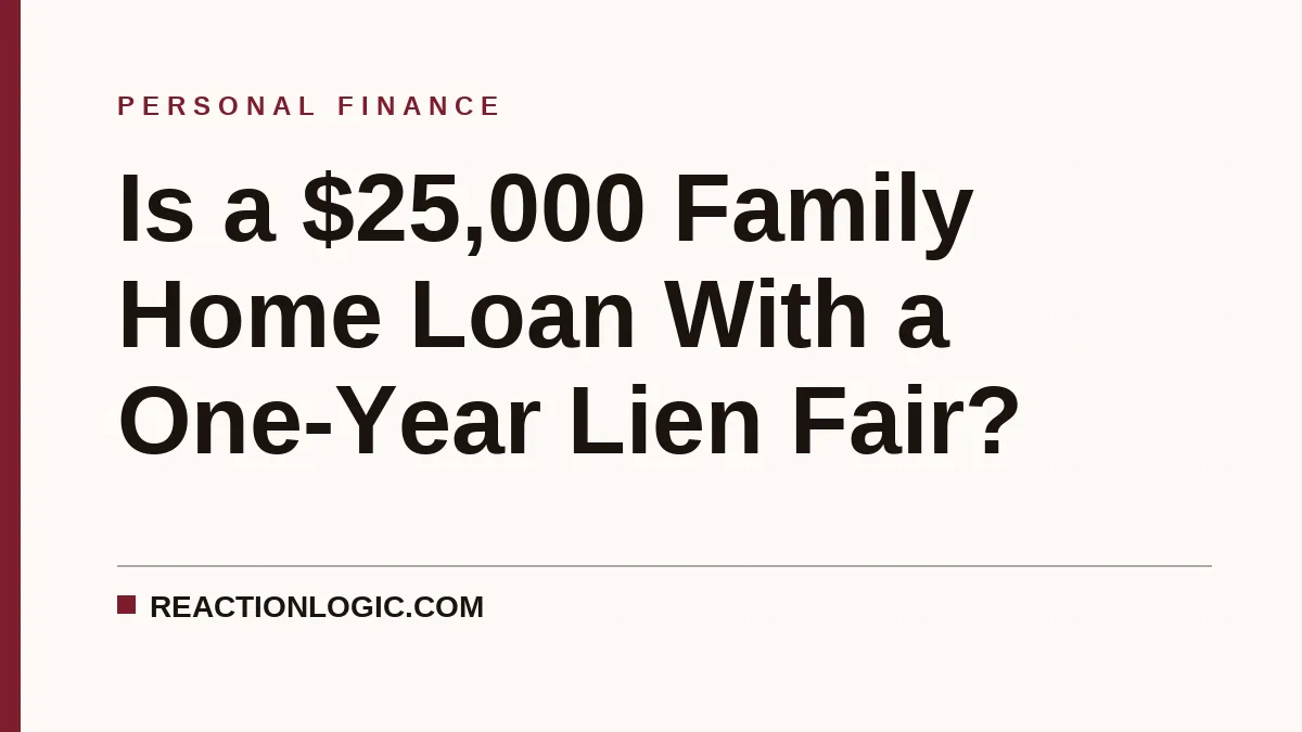 Is a $25,000 Family Home Loan With a One-Year Lien Fair?