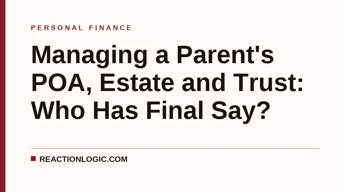 Managing a Parent's POA, Estate and Trust: Who Has Final Say?