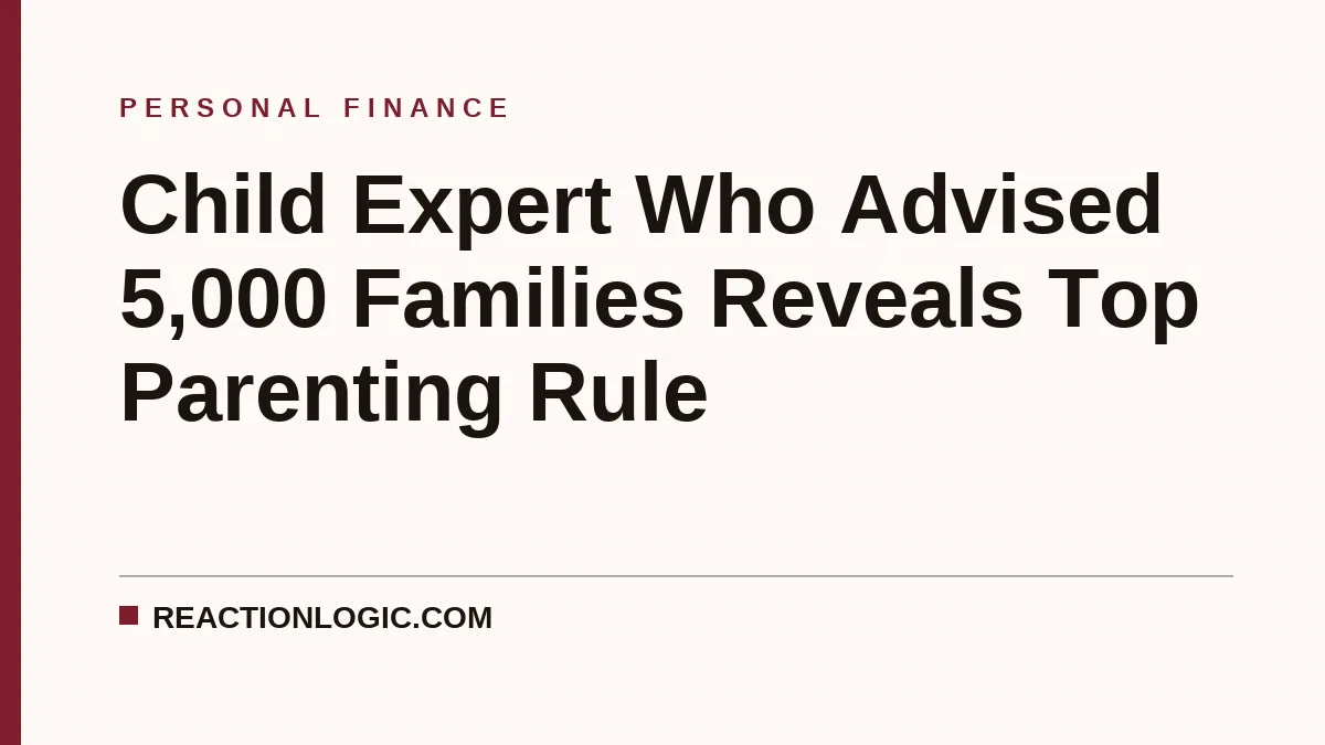 Child Expert Who Advised 5,000 Families Reveals Top Parenting Rule