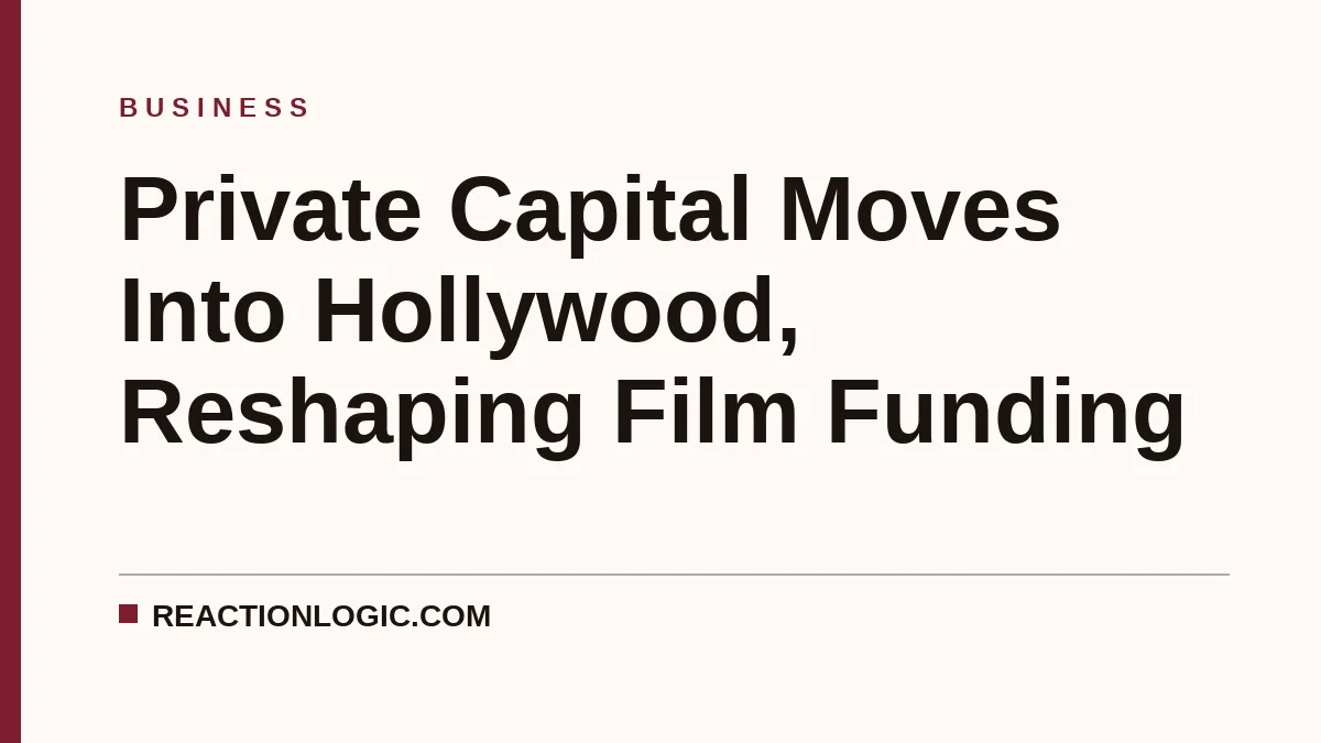 Private Capital Moves Into Hollywood, Reshaping Film Funding