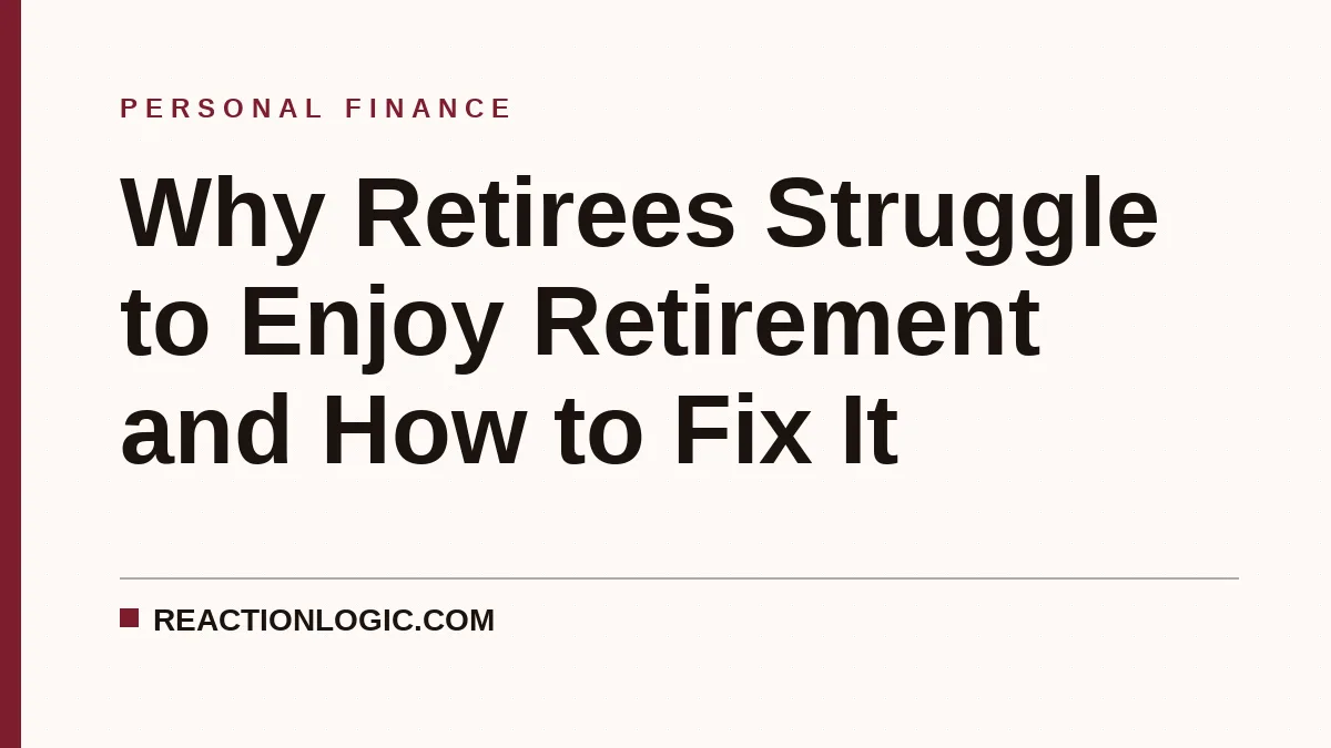Why Retirees Struggle to Enjoy Retirement and How to Fix It