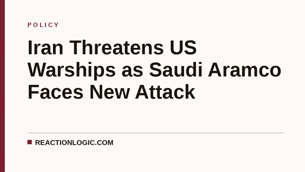 Iran Threatens US Warships as Saudi Aramco Faces New Attack