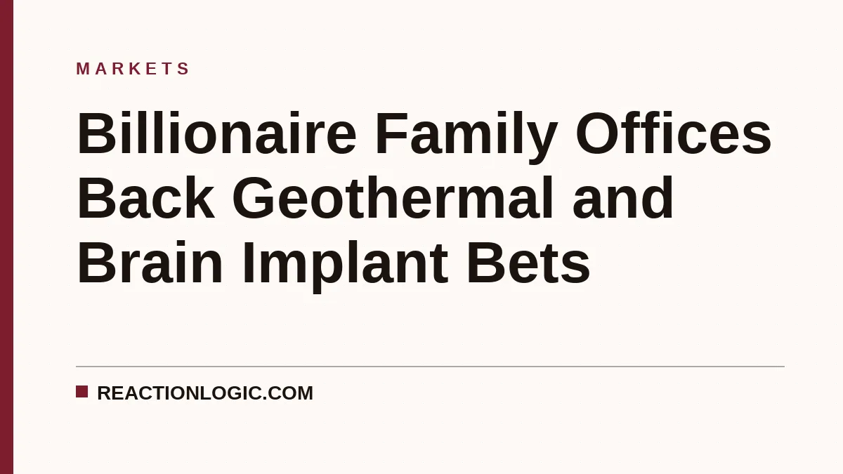 Billionaire Family Offices Back Geothermal and Brain Implant Bets