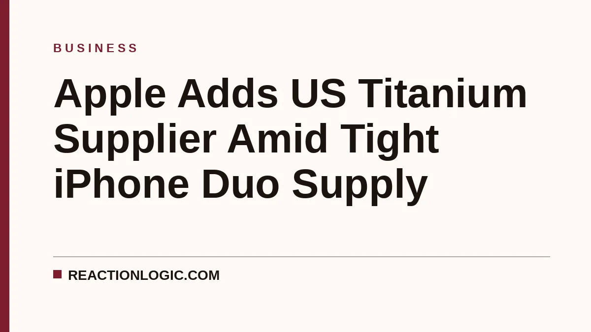 Apple Adds US Titanium Supplier Amid Tight iPhone Duo Supply