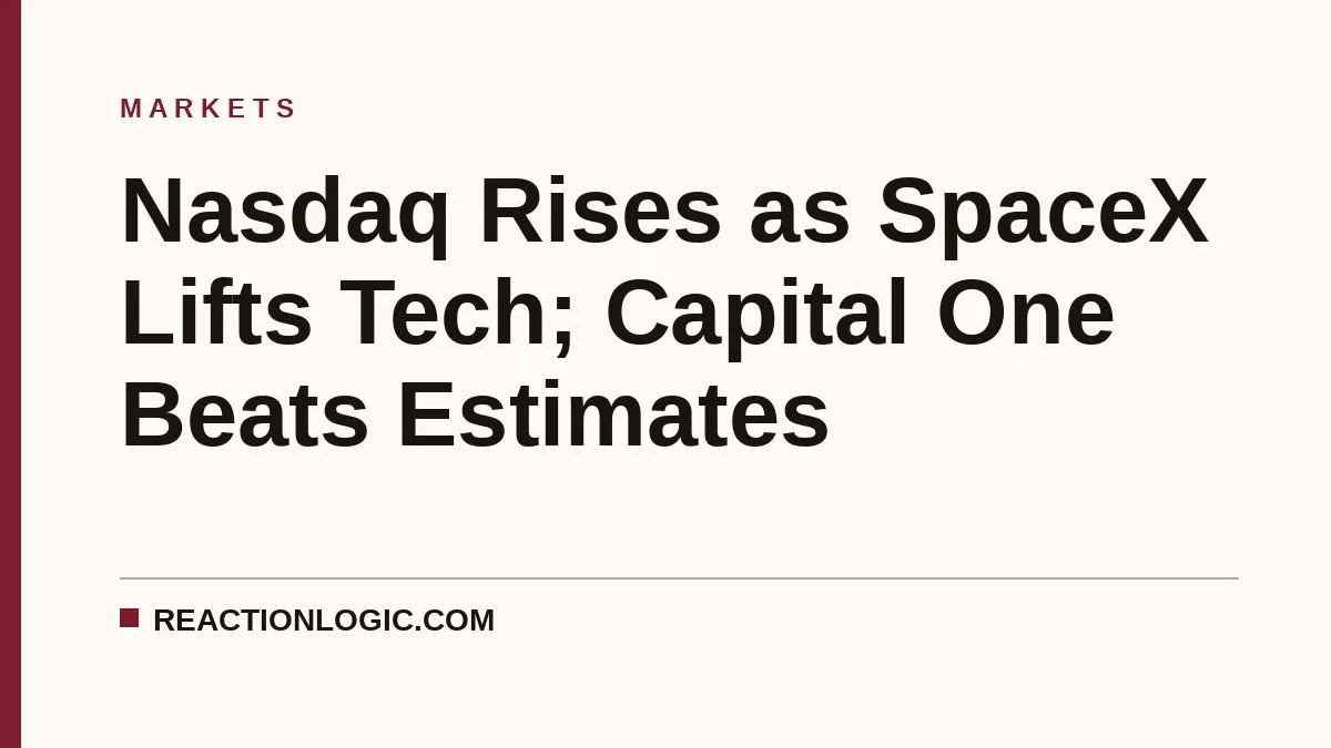 Nasdaq Rises as SpaceX Lifts Tech; Capital One Beats Estimates