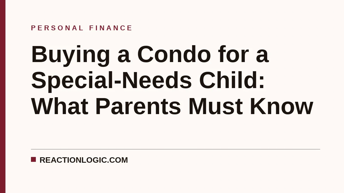 Buying a Condo for a Special-Needs Child: What Parents Must Know