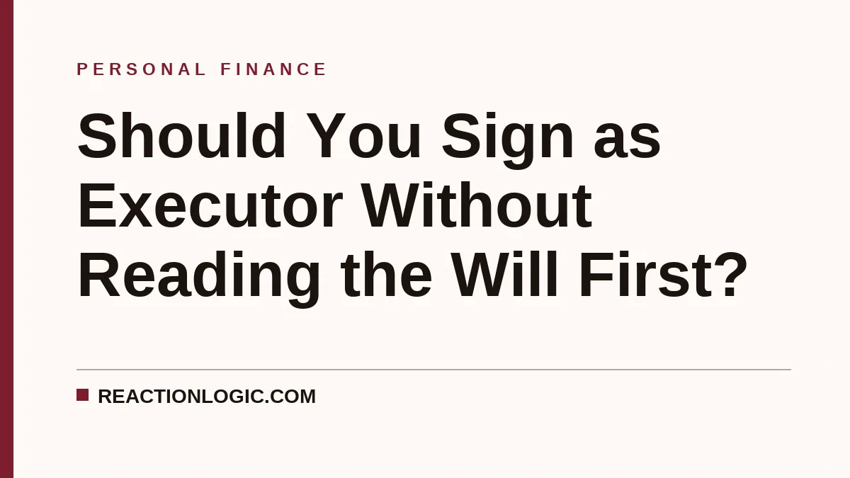 Should You Sign as Executor Without Reading the Will First?