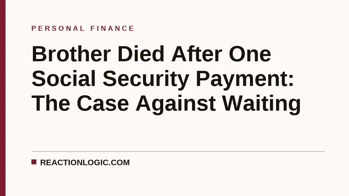 Brother Died After One Social Security Payment: The Case Against Waiting