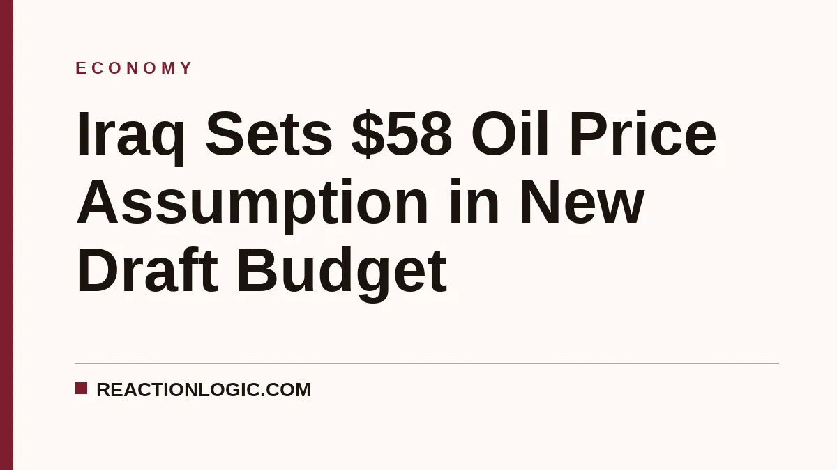 Iraq Sets $58 Oil Price Assumption in New Draft Budget