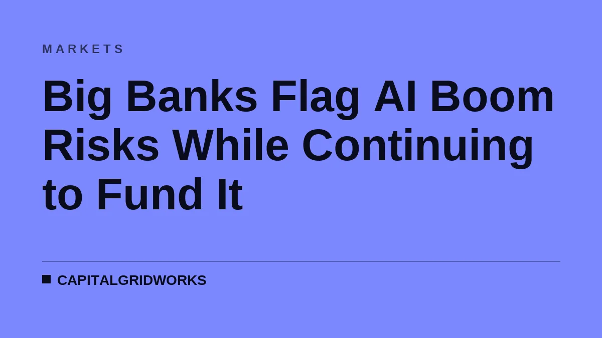 Big Banks Flag AI Boom Risks While Continuing to Fund It