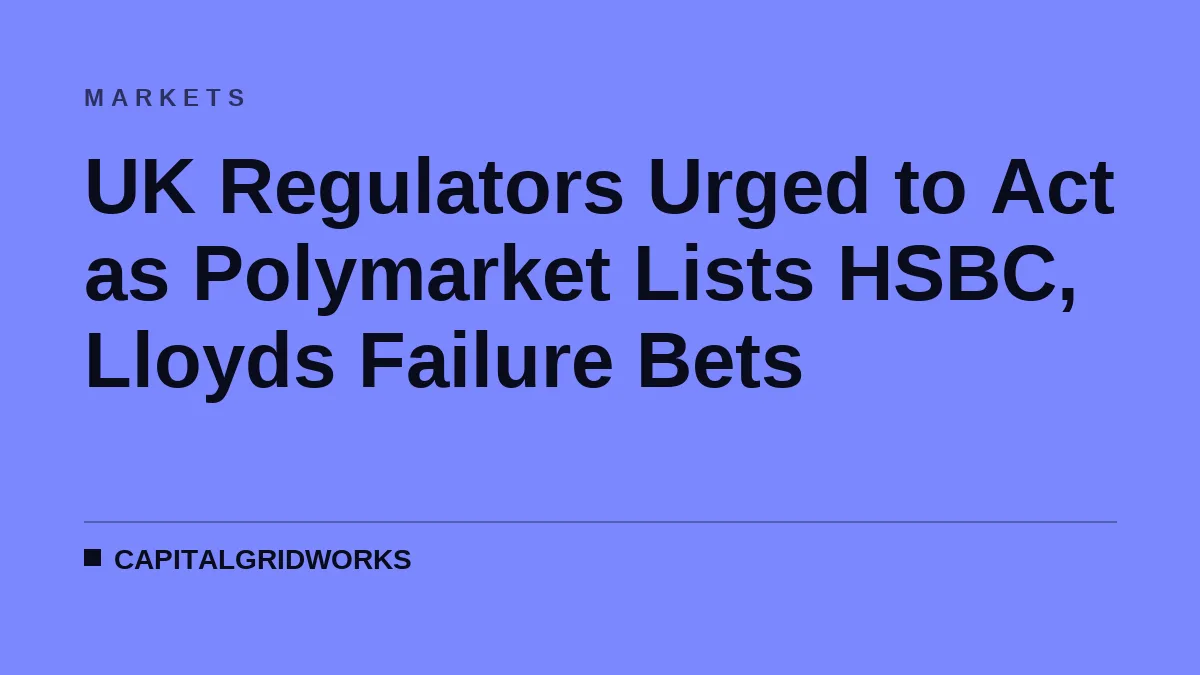 UK Regulators Urged to Act as Polymarket Lists HSBC, Lloyds Failure Bets