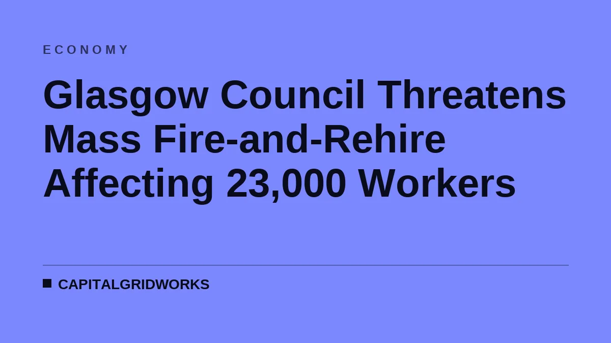 Glasgow Council Threatens Mass Fire-and-Rehire Affecting 23,000 Workers