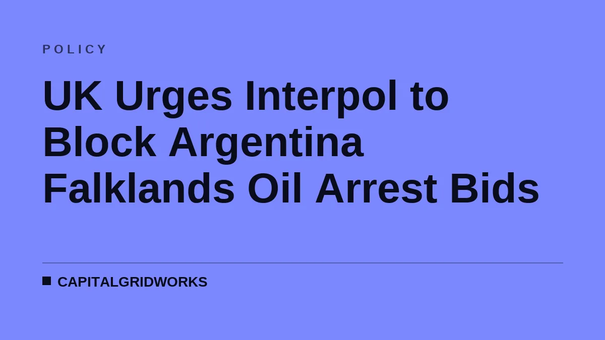 UK Urges Interpol to Block Argentina Falklands Oil Arrest Bids