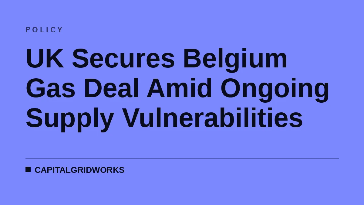 UK Secures Belgium Gas Deal Amid Ongoing Supply Vulnerabilities