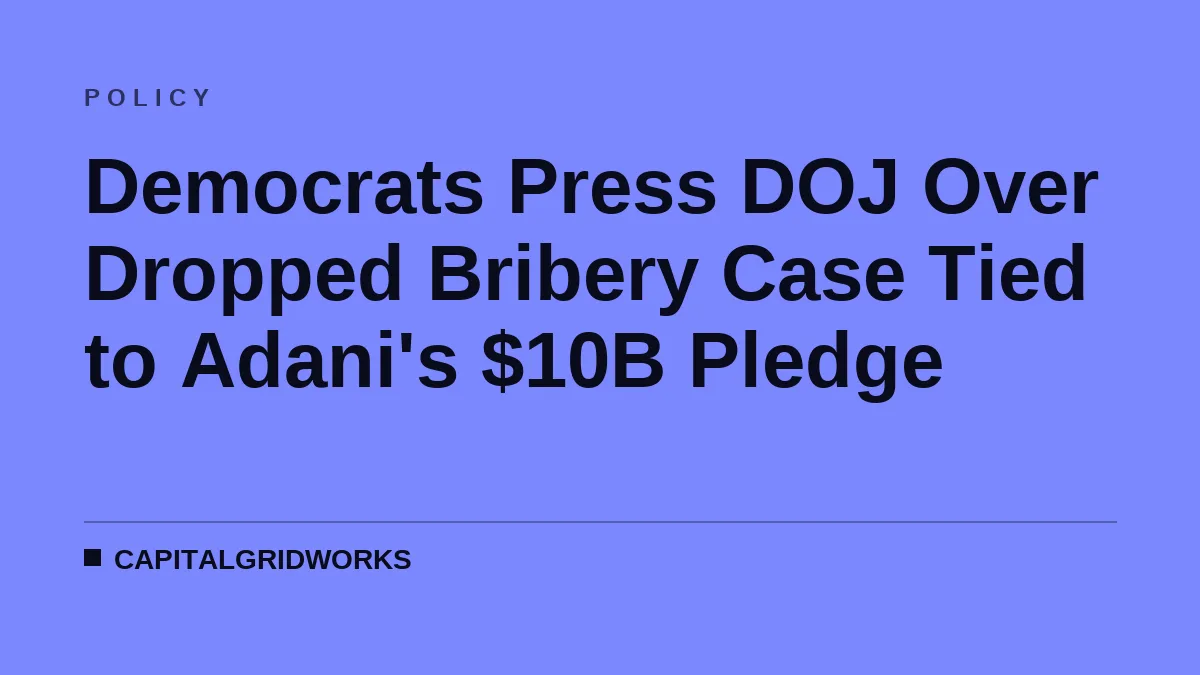 Democrats Press DOJ Over Dropped Bribery Case Tied to Adani's $10B Pledge
