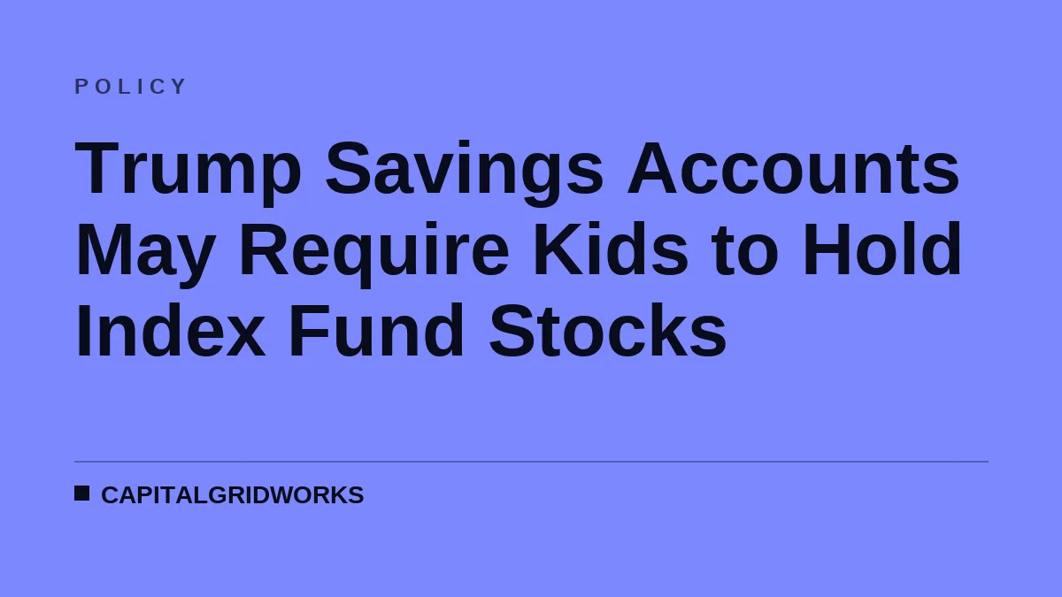 Trump Savings Accounts May Require Kids to Hold Index Fund Stocks
