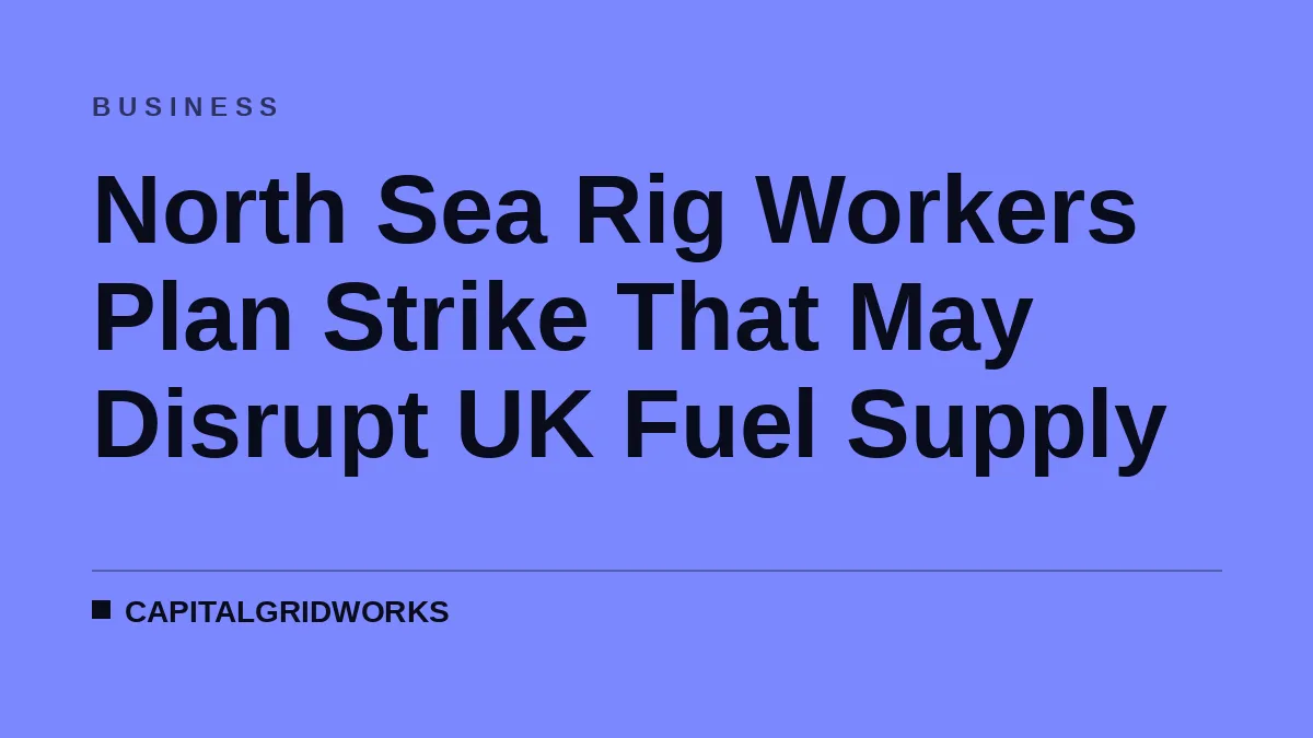 North Sea Rig Workers Plan Strike That May Disrupt UK Fuel Supply