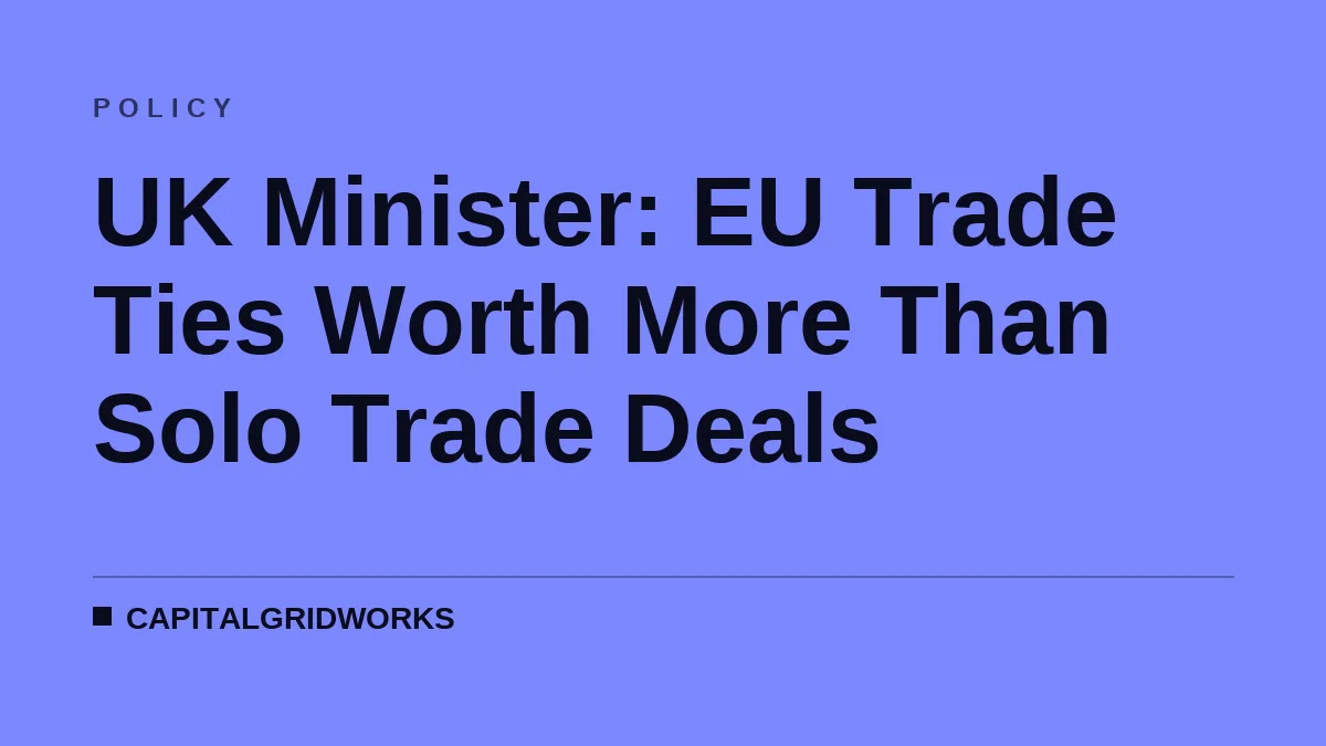 UK Minister: EU Trade Ties Worth More Than Solo Trade Deals