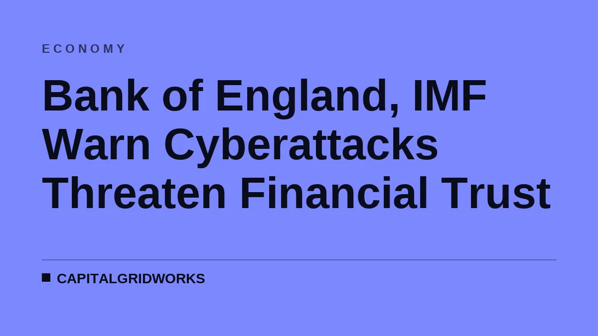 Bank of England, IMF Warn Cyberattacks Threaten Financial Trust