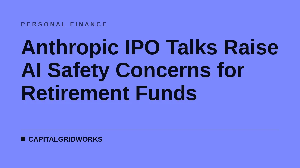Anthropic IPO Talks Raise AI Safety Concerns for Retirement Funds