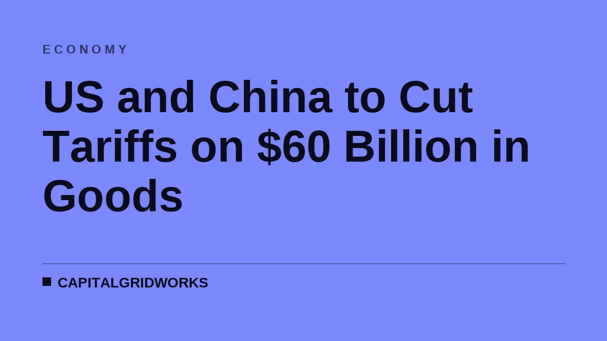 US and China to Cut Tariffs on $60 Billion in Goods