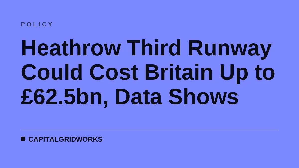 Heathrow Third Runway Could Cost Britain Up to £62.5bn, Data Shows