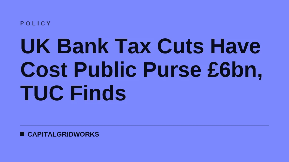 UK Bank Tax Cuts Have Cost Public Purse £6bn, TUC Finds